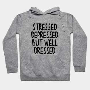 Stressed Depressed But Well Dressed Quote Hoodie